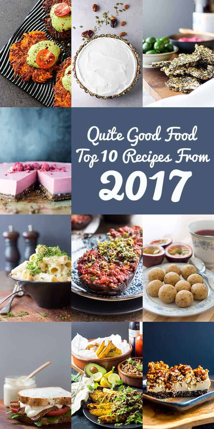 Quite Good Food top 10 recipes from 2017, a selection of sweet and savoury plant-based dishes (all vegan and mostly gluten free). 